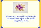 DANIŞTAY: Vergi Borçları İçin Otopark Hesaplarına Haciz Uygulanamaz.