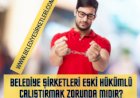 Belediye Şirketlerinde Eski Hükümlü Çalıştırma Zorunluluğu Var Mıdır?