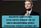 BELEDİYE ŞİRKETLERİ: 5335 SAYILI KANUN'UN 30 UNCU MADDESİNİ BİLİYOR MUSUNUZ???