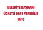 Belediye Başkanı Ücretli Ders Verebilir Mi?