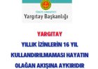 Yargıtay'dan Önemli Karar: Yıllık İzinlerin 16 yıl Kullandırılmaması Hayatın Olağan Akışına Aykırıdır
