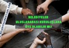 Belediyeler Uluslararası Kuruluşlara Üye Olabilir Mi?