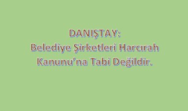 Danıştay: Belediye Şirketleri 6245 s. Kanun Kapsamında Değildir.