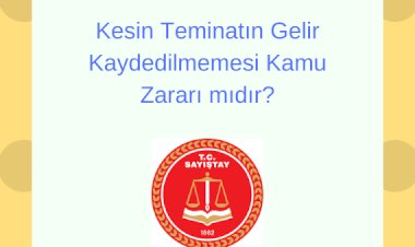2886 sayılı Devlet İhale Kanunu’na göre gerçekleştirilen ihalenin iptal edilmesi sonucunda gelir kaydedilmesi gereken kesin teminatın yükleniciye iade edilmesinin KAMU ZARARI OLUŞTURDUĞU,