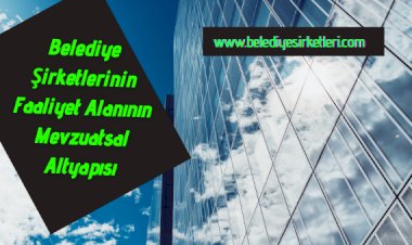 Belediye Şirketlerinin Faaliyet Alanının Sınırları Nelerdir?