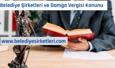 Belediye Şirketleri 488 sayılı Damga Vergisi Kanunu Kapsamında Resmi Daire Sayılır mı? 