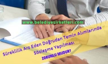 Süreklilik Arz Eden Doğrudan Temin Alımlarında Sözleşme Yapılması ZORUNLU MUDUR?