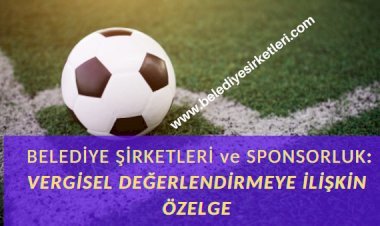 Belediye Şirketlerinin Spor Kulüplerine Sponsor Olması ve Vergisel Durumu