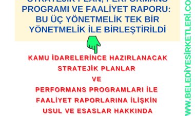 Stratejik Plan, Performans Programı ve Faaliyet Raporu: Bu Üç Yönetmelik Tek Bir Yönetmelik İle Birleştirildi