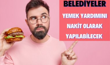 Belediyelerde Yemek Yardımının Nakit Olarak Ödenmesi Artık Mümkün!!!!
