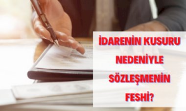 İdare Kusuru Sebebiyle Yüklenicinin Sözleşmeyi Feshetmesi Mümkün mü?