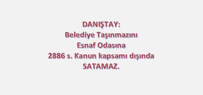 DANIŞTAY: Belediye Taşınmazını Esnaf Odasına 2886 s. Kanun kapsamı dışında SATAMAZ.