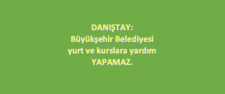 Büyükşehir Belediyesi Yurt ve Kurslara Yardım Yapamaz.