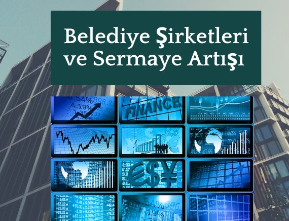 Belediye Şirketlerinde Sermaye Artışı Nasıl Yapılır?