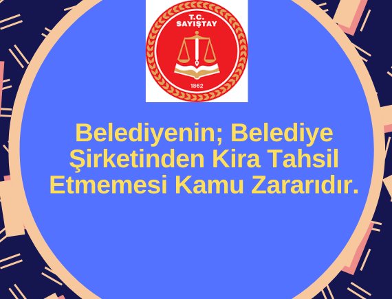 Belediyenin; Belediye Şirketinden Kira Tahsil Etmemesi Kamu Zararıdır.