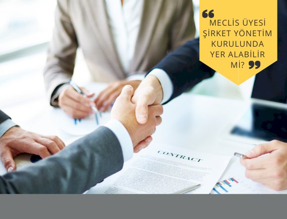 Meclis üyesi şirket yönetim kurulunda yer alabilir mi?