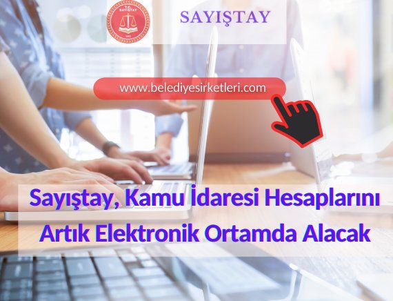Sayıştay, Kamu İdaresi Hesaplarını Artık Elektronik Ortamda Alacak