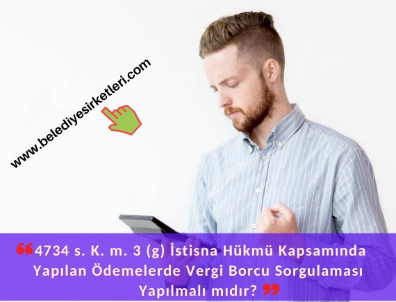 4734 s. K. m. 3 (g) İstisna Hükmü Kapsamında Yapılan Ödemelerde Vergi Borcu Sorgulaması Yapılması