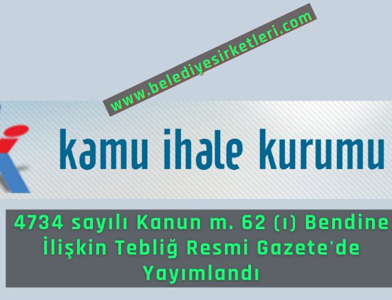 4734 sayılı Kanun m. 62 (ı) Bendine İlişkin Tebliğ Resmi Gazete'de Yayımlandı