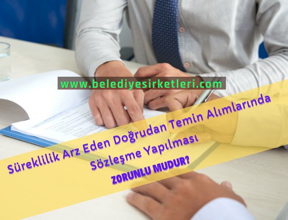 Süreklilik Arz Eden Doğrudan Temin Alımlarında Sözleşme Yapılması ZORUNLU MUDUR?