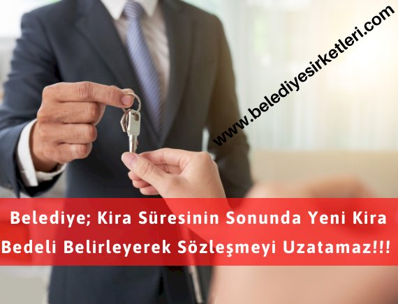 Belediye; Kira Süresinin Sonunda Yeni Kira Bedeli Belirleyerek Sözleşmeyi Uzatamaz!!!