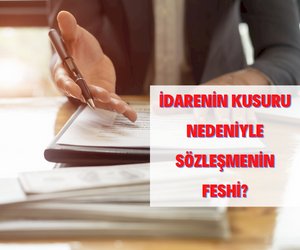 İdare Kusuru Sebebiyle Yüklenicinin Sözleşmeyi Feshetmesi Mümkün mü?