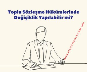 Belediye Şirketleri'nin Önemli Bir Sorunu: Seçim Öncesi Yapılan Toplu Sözleşmeler